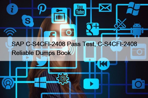 SAP C-S4CFI-2408 Pass Test, C-S4CFI-2408 Reliable Dumps Book